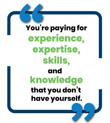 image of text saying ``You're paying for experience, expertise, skills, and knowledge that you don't have yourself.``